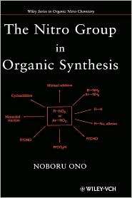 The Nitro Group in Organic Synthesis, (0471316113), Noboru Ono 