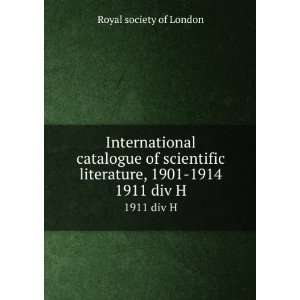   literature, 1901 1914. 1911 div H Royal society of London Books