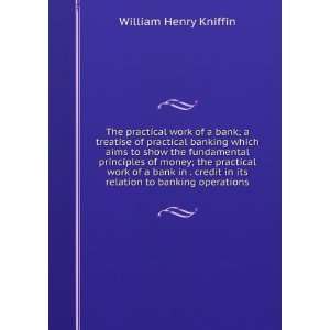  The practical work of a bank a treatise on practical 