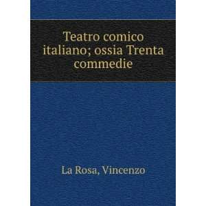   Teatro comico italiano; ossia Trenta commedie Vincenzo La Rosa Books
