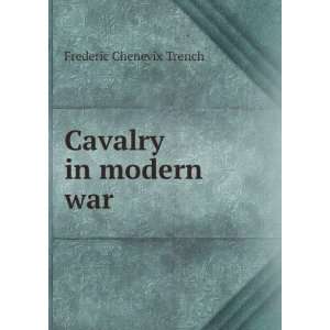  Cavalry in modern war Frederic Chenevix Trench Books