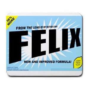  FROM THE LOINS OF MY MOTHER COMES FELIX Mousepad