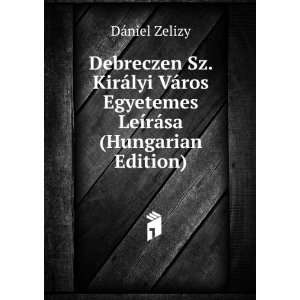  Debreczen Sz. KirÃ¡lyi VÃ¡ros Egyetemes LeÃ­rÃ¡sa 