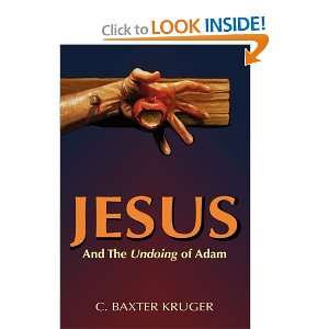    Jesus and the Undoing of Adam [Paperback] C. Baxter Kruger Books