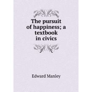  The pursuit of happiness; a textbook in civics Edward 