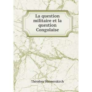   militaire et la question Congolaise ThÃ©odore Weimerskirch Books