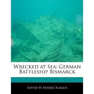  Wrecked at Sea German Battleship Bismarck (9781171164739 