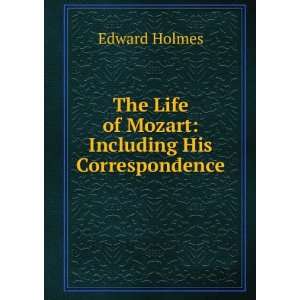  The Life of Mozart Including His Correspondence Edward 