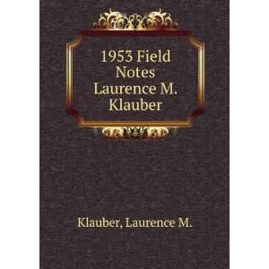  1953 Field Notes Laurence M. Klauber Laurence M. Klauber Books