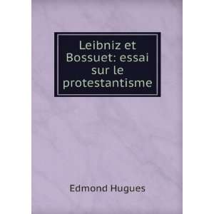   Leibniz et Bossuet essai sur le protestantisme Edmond Hugues Books