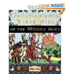   Outrageous Women of the Middle Ages [Paperback] Vicki Leon Books