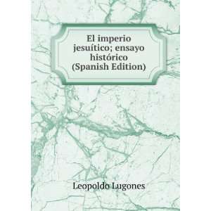   tico; ensayo histÃ³rico (Spanish Edition) Leopoldo Lugones Books