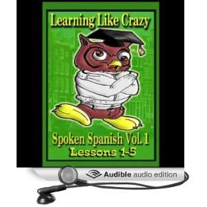  Learning Spanish Like Crazy, Vol. 1, Set 1, Lessons 1 5 
