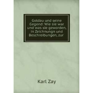   sie geworden, in Zeichnungn und Beschreibungen, zur . Karl Zay Books