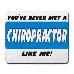    YOUVE NEVER MET A CHIROPRACTOR LIKE ME Mousepad