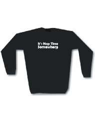 Its Nap Time Somewhere Mens Sweat Shirt in 2 colors Small thru 3XL