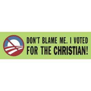  Dont Blame Me, I Voted for the Christian; Bumper Sticker 
