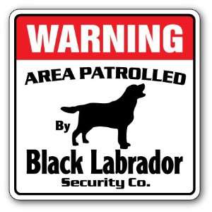  BLACK LABRADOR  Security Sign  Area Patrolled by pet signs 