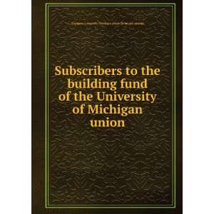 Subscribers to the building fund of the University of Michigan union 