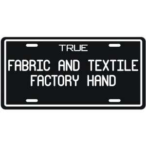  New  True Fabric And Textile Factory Hand  License Plate 