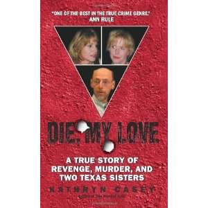  Die, My Love A True Story of Revenge, Murder, and Two Texas 