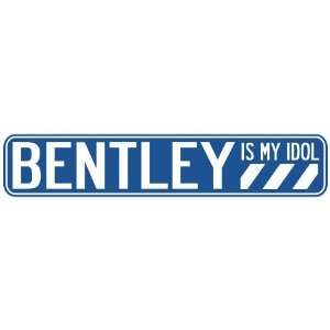   BENTLEY IS MY IDOL STREET SIGN