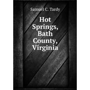  Hot Springs, Bath County, Virginia Samuel C. Tardy Books