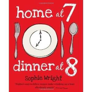  Home at 7, Dinner at 8 [Paperback] Sophie Wright Books