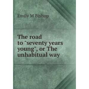  The road to seventy years young, or The unhabitual way 