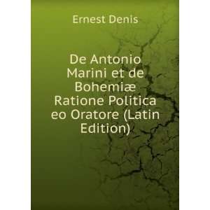 De Antonio Marini et de BohemiÃ¦ Ratione Politica eo Oratore (Latin 