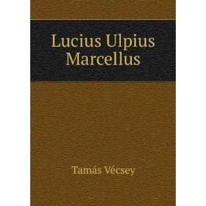  Lucius Ulpius Marcellus TamÃ¡s VÃ©csey Books