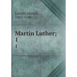 Martin Luther;. 1 Martin, 1483 1546 Luther Books