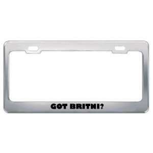  Got Britni? Girl Name Metal License Plate Frame Holder 