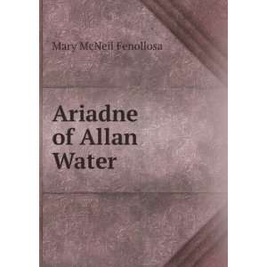  Ariadne of Allan Water Mary McNeil Fenollosa Books