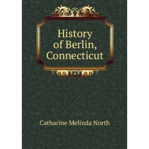    History of Berlin, Connecticut Catharine Melinda North Books
