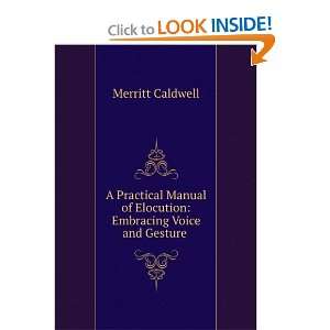   of Elocution Embracing Voice and Gesture . Merritt Caldwell Books