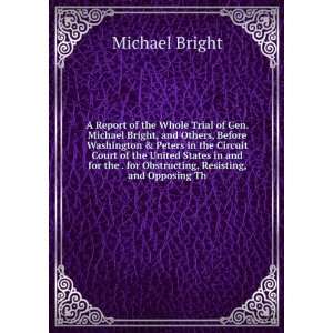   . for Obstructing, Resisting, and Opposing Th Michael Bright Books