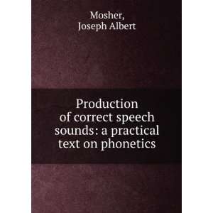   sounds  a practical text on phonetics, Joseph Albert Mosher Books