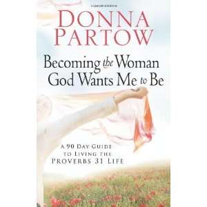   Guide to Living the Proverbs 31 Life [Paperback] Donna Partow Books