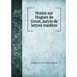  Notice sur Hugues de Groot, suivie de lettres inÃ©dites 