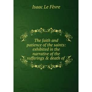  the narrative of the sufferings & death of . Isaac Le FÃ¨vre Books