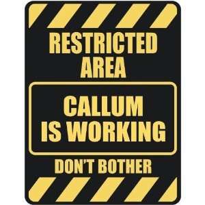   RESTRICTED AREA CALLUM IS WORKING  PARKING SIGN