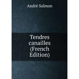  Tendres canailles (French Edition) AndrÃ© Salmon Books