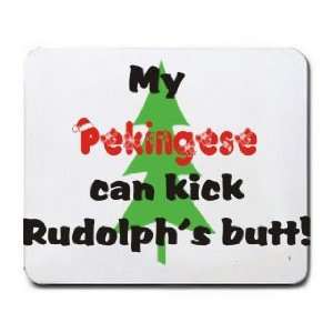    My Pekingese Can Kick Rudolphs Butt Mousepad