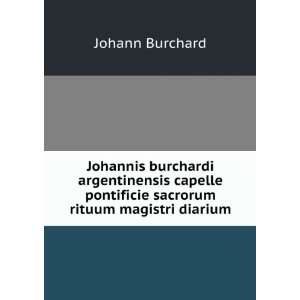 Johannis Burchardi Argentinensis capelle pontificie sacrorum rituum 