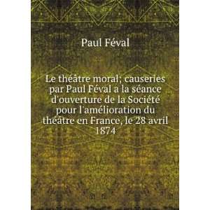   Ã¢tre en France, le 28 avril 1874 Paul, 1817 1887 FÃ©val Books