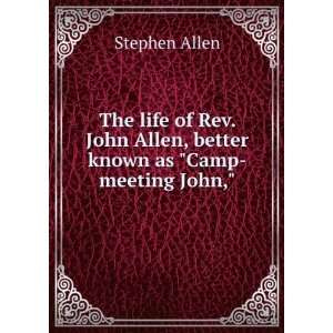   Allen, better known as Camp meeting John, Stephen Allen 