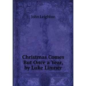   Christmas Comes But Once a Year, by Luke Limner John Leighton Books