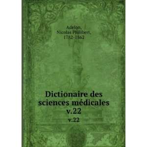   mÃ©dicales. v.22 Nicolas Philibert, 1782 1862 Adelon Books