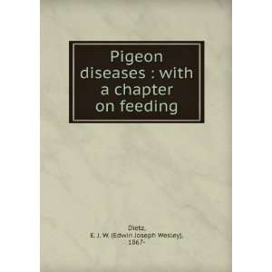    Pigeon diseases  with a chapter on feeding E. J. W. Dietz Books